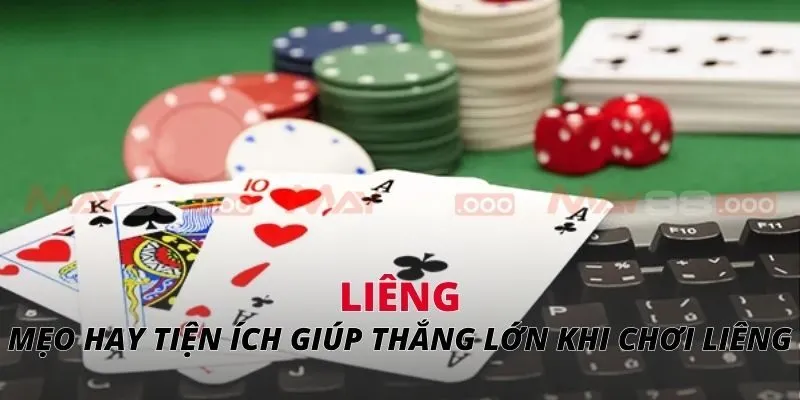 Mẹo hay tiện ích giúp thắng lớn khi chơi liêng